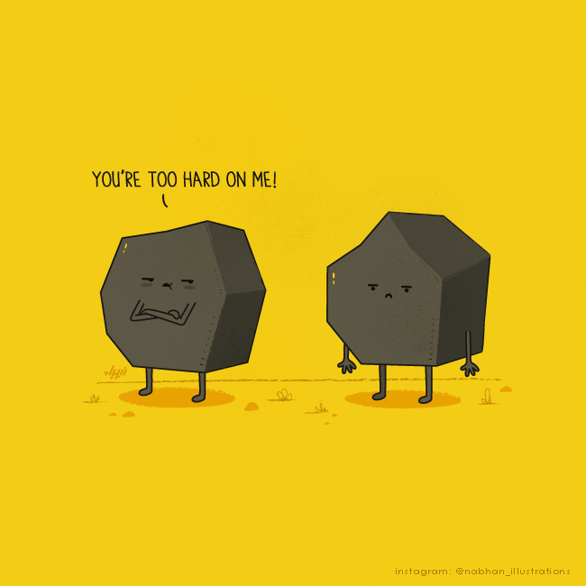 Rocks you're too hard on me pun